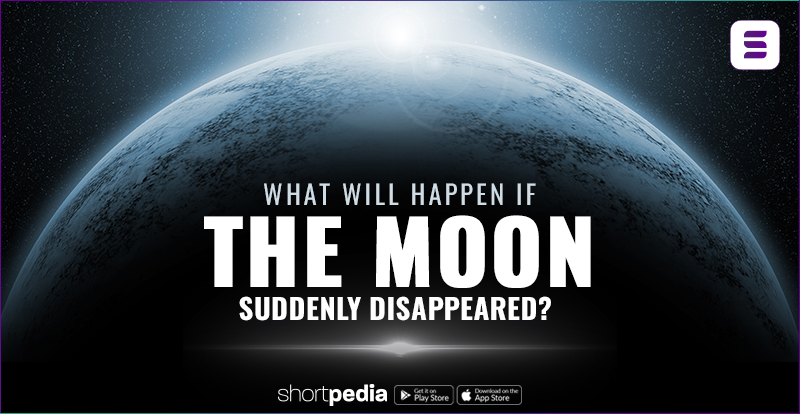 What Will Happen If The Moon Suddenly Disappeared?