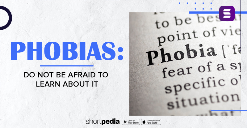 Phobias: Do Not Be Afraid To Learn About It
