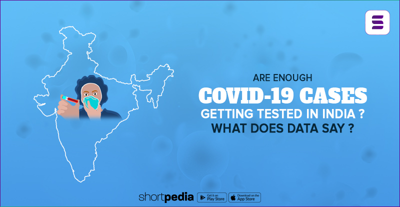 Are Enough COVID-19 Cases Being Tested In India? What Does Data Say?