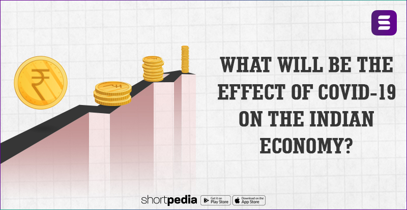 What will be the effect of COVID-19 on the Indian Economy?