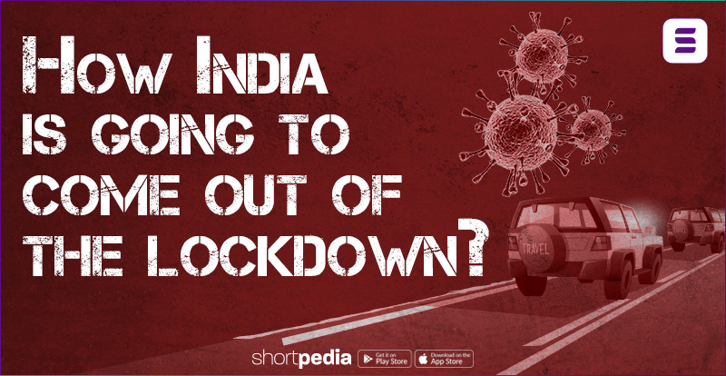 How India is going to come out of the lockdown?