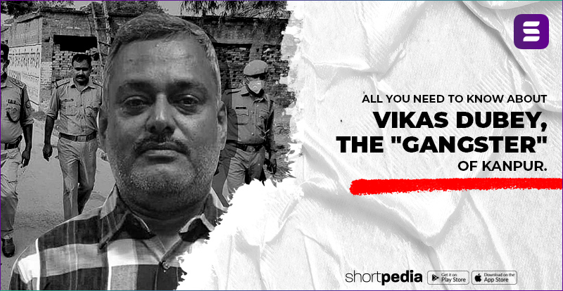 All you need to know about Vikas Dubey, the “Gangster” of Kanpur.