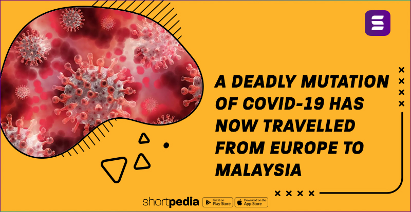 A deadly mutation of COVID-19 has now traveled from Europe to Malaysia