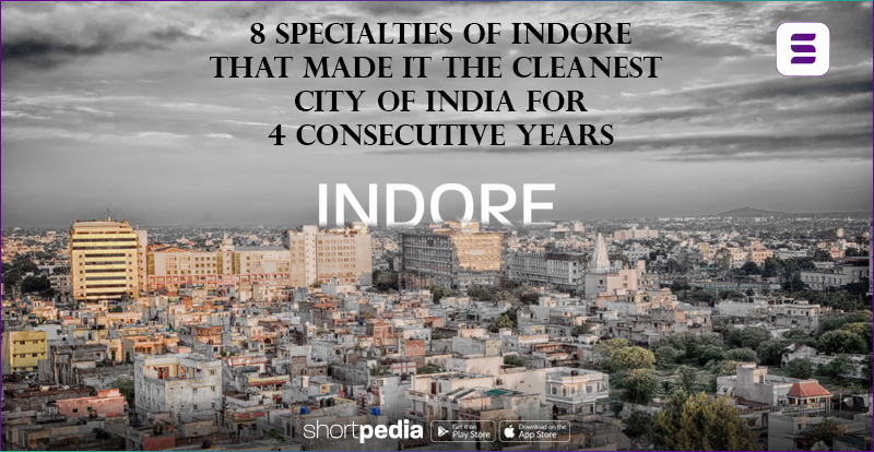 8 Specialties of Indore That Made It The Cleanest City of India For 4 Consecutive year