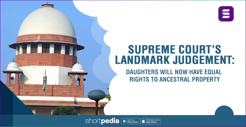 Supreme Court’s Landmark Judgement: Daughters will now have equal rights to ancestral property
