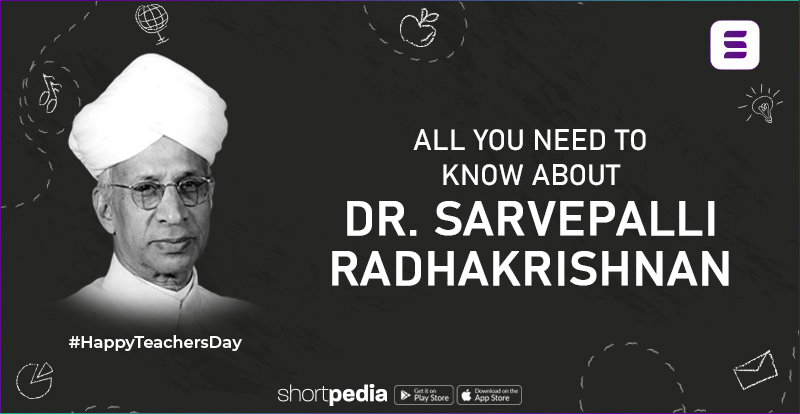 All You Need To Know About Dr. Sarvepalli Radhakrishnan