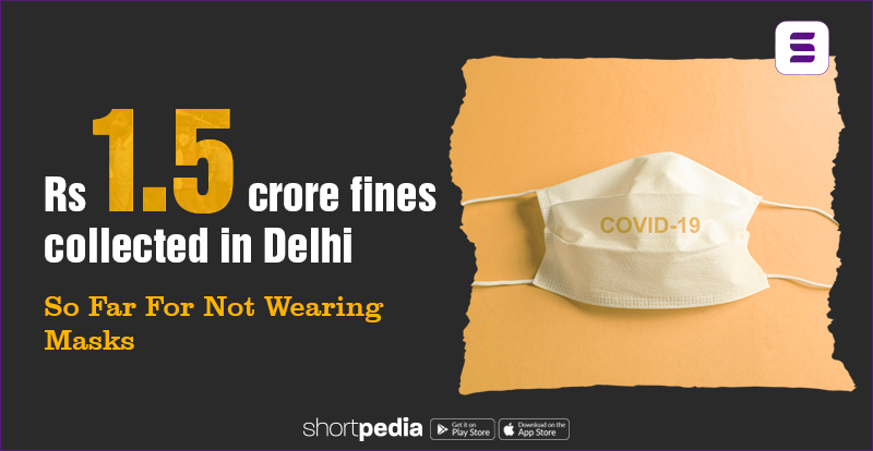 Rs 1.5 crore fines collected in Delhi So Far For Not Wearing Masks