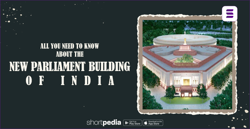 All you need to know about the new parliament building of India