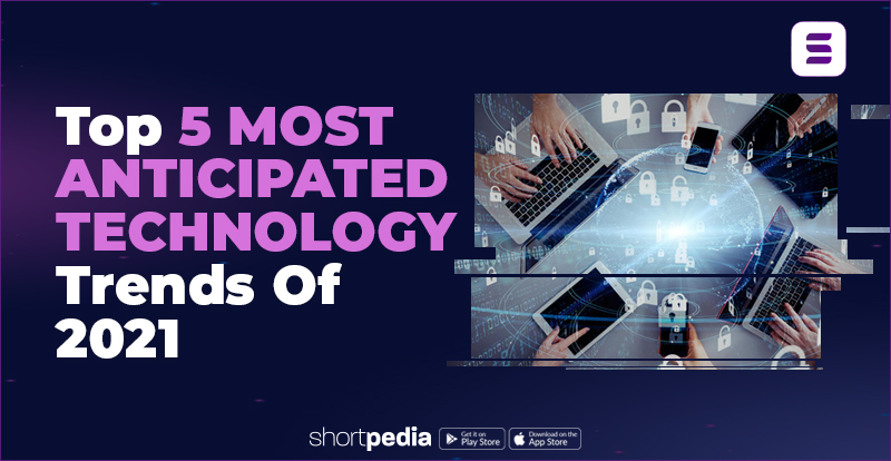 Top 5 Most Anticipated Technology Trends Of 2021