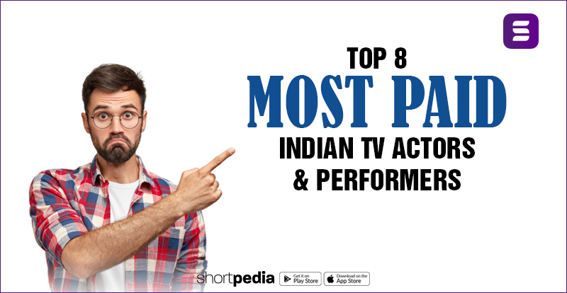 Top 8 Most Paid Indian TV Actors & Performers